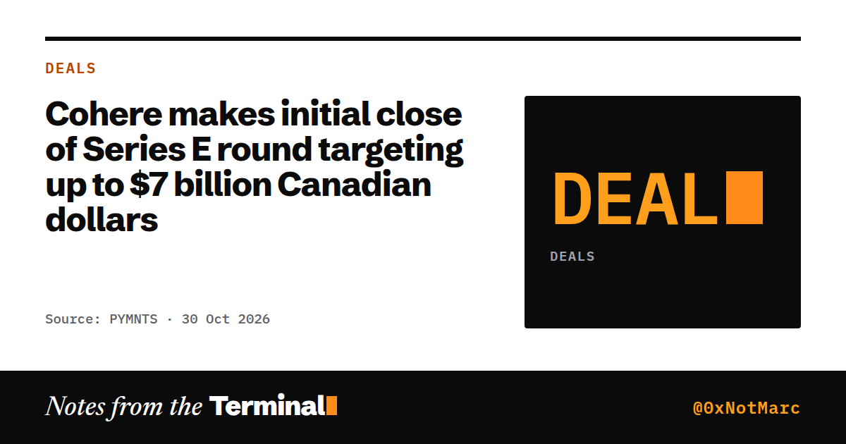 Cohere makes initial close of Series E round targeting up to $7 billion Canadian dollars